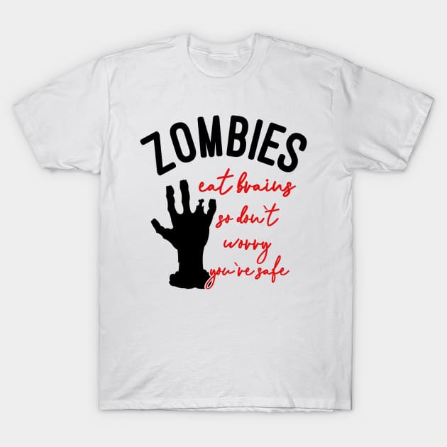 Zombies Eat Brains So Don't Worry You're Safe T-Shirt by DANPUBLIC